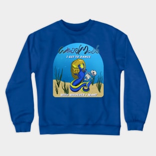 Weirdmaids - I get to dance with whoever I want Crewneck Sweatshirt